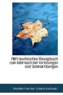 Altfranz Sisches Bungsbuch Zum Gebrauch Bei Vorlesungen Und Seminar Bungen di Wendelin Foerster edito da Bibliolife