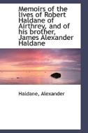Memoirs Of The Lives Of Robert Haldane Of Airthrey, And Of His Brother, James Alexander Haldane di Haldane Alexander edito da Bibliolife