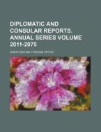 Diplomatic and Consular Reports. Annual Series Volume 2011-2075 di Great Britain Foreign Office edito da Rarebooksclub.com