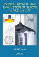 Crystal Growth and Evaluation of Silicon for VLSI and ULSI di Golla (Central Electronics Engineering Research Institute (CEERI) Eranna edito da Taylor & Francis Ltd