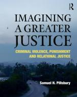 Imagining a Greater Justice di Samuel  H. Pillsbury edito da Taylor & Francis Ltd