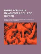 Hymns For Use In Manchester College, Oxf di Manchester College edito da Rarebooksclub.com