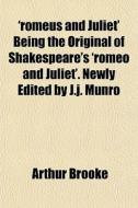 'romeus And Juliet' Being The Original O di Arthur Brooke edito da General Books