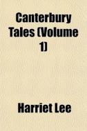 Canterbury Tales Volume 1 di Harriet Lee edito da General Books