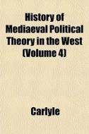 History Of Mediaeval Political Theory In di Carlyle edito da General Books