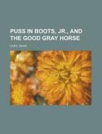 Puss In Boots, Jr., And The Good Gray Ho di David Cory edito da Rarebooksclub.com