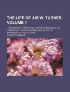 The Life Of J.m.w. Turner, Volume 1 ; F di Walter Thornbury edito da Rarebooksclub.com