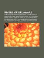 Rivers Of Delaware: Wilmington Riverfront, Delaware Sports Museum And Hall Of Fame, Brandywine Creek, List Of Rivers Of Delaware di Source Wikipedia edito da Books Llc, Wiki Series