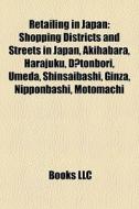 Retailing In Japan: Shopping Districts A di Books Llc edito da Books LLC, Wiki Series