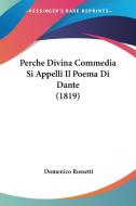 Perche Divina Commedia Si Appelli Il Poema Di Dante (1819) di Domenico Rossetti edito da Kessinger Publishing