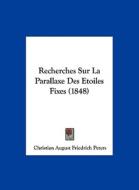 Recherches Sur La Parallaxe Des Etoiles Fixes (1848) di Christian August Friedrich Peters edito da Kessinger Publishing
