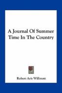 A Journal of Summer Time in the Country di Robert Aris Willmott edito da Kessinger Publishing