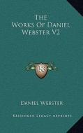 The Works of Daniel Webster V2 di Daniel Webster edito da Kessinger Publishing