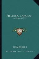 Fielding Sargent: A Novel (1922) di Elsa Barker edito da Kessinger Publishing