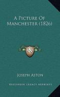 A Picture of Manchester (1826) di Joseph Aston edito da Kessinger Publishing