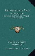 Brahmanism and Hinduism: Or Religious Thought and Life in India (1891) di Monier Monier-Williams edito da Kessinger Publishing