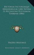Dictorum Factorumque Memorabilium Libri Novem Ex Recensione Potissimum Torrenii (1806) di Valerii Maximus edito da Kessinger Publishing