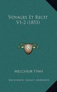 Voyages Et Recit V1-2 (1853) di Melchior Yvan edito da Kessinger Publishing