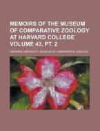 Memoirs of the Museum of Comparative Zool Ogy at Harvard College Volume 43, PT. 2 di Harvard University Zoology edito da Rarebooksclub.com