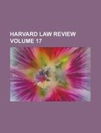 Harvard Law Review Volume 17 di Anonymous edito da Rarebooksclub.com