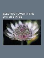 Electric Power In The United States di Source Wikipedia edito da University-press.org