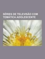 Series De Televisao Com Tematica Adolescente di Fonte Wikipedia edito da University-press.org