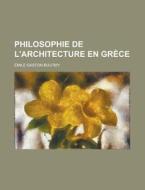 Philosophie de L'Architecture En Grece di Emile Gaston Boutmy edito da Rarebooksclub.com