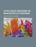 Catalogue Raisonne De Manuscrits Ethiopiens di Antoine Thompson D. Abbadie edito da General Books Llc