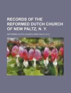 Records of the Reformed Dutch Church of New Paltz, N. Y. di Reformed Dutch Church edito da Rarebooksclub.com