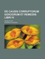 de Causis Corruptorum Iudiciorum Et Remediis Libri IV; Adiuncta Est di Diodorus Tuldenus edito da Rarebooksclub.com