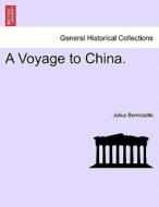 A Voyage to China. di Julius Berncastle edito da British Library, Historical Print Editions