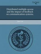 Distributed Multiple-Access and the Impact of Feedback on Communication Systems. di Jian Cao edito da Proquest, Umi Dissertation Publishing