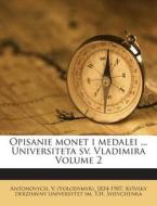 Opisanie Monet I Medalei ... Universiteta Sv. Vladimira Volume 2 edito da Nabu Press