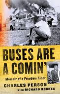 Buses Are a Comin': Memoir of a Freedom Rider di Charles Person, Richard Rooker edito da ST MARTINS PR