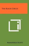 The Black Circle di Mansfield Scott edito da Literary Licensing, LLC