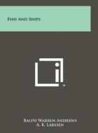Fish and Ships di Ralph Warren Andrews, A. K. Larssen edito da Literary Licensing, LLC