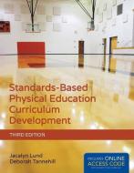 Standards-Based Physical Education Curriculum Development di Jacalyn Lund, Deborah Tannehill edito da JONES & BARTLETT PUB INC