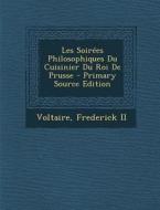 Les Soirees Philosophiques Du Cuisinier Du Roi de Prusse di Voltaire, Frederick II edito da Nabu Press