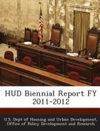 Hud Biennial Report Fy 2011-2012 edito da Bibliogov