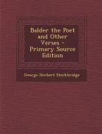 Balder the Poet and Other Verses di George Herbert Stockbridge edito da Nabu Press