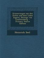 Erinnerungen Aus Den Zeiten Und Dem Leben Eugens, Herzogs Von Leuchtenberg. di Heinrich Seel edito da Nabu Press