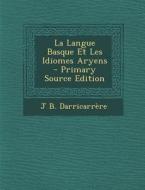 La Langue Basque Et Les Idiomes Aryens - Primary Source Edition di J. B. Darricarrere edito da Nabu Press