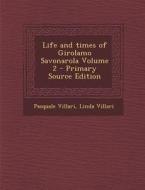 Life and Times of Girolamo Savonarola Volume 2 - Primary Source Edition di Pasquale Villari, Linda Villari edito da Nabu Press