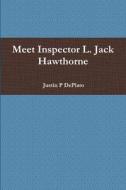 Meet Inspector L. Jack Hawthorne di Justin Deplato edito da Lulu.com