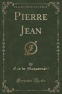 Pierre Jean (classic Reprint) di Guy De Maupassant edito da Forgotten Books