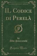 Il Codice Di Perela (Classic Reprint) di Aldo Palazzeschi edito da Forgotten Books