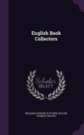 English Book Collectors di William Younger Fletcher, Walter Stanley Graves edito da Palala Press