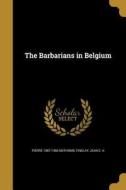 BARBARIANS IN BELGIUM di Pierre 1887-1966 Nothomb edito da WENTWORTH PR