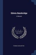 Edwin Bainbridge: A Memoir di THOMAS DARLINGTON edito da Lightning Source Uk Ltd