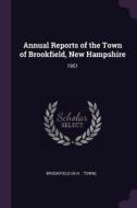 Annual Reports of the Town of Brookfield, New Hampshire: 1951 di Brookfield Brookfield edito da CHIZINE PUBN